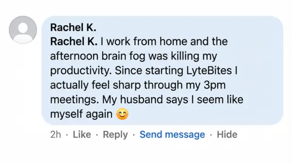 Rachel K. Facebook comment: Afternoon brain fog gone, feel sharp through 3pm meetings