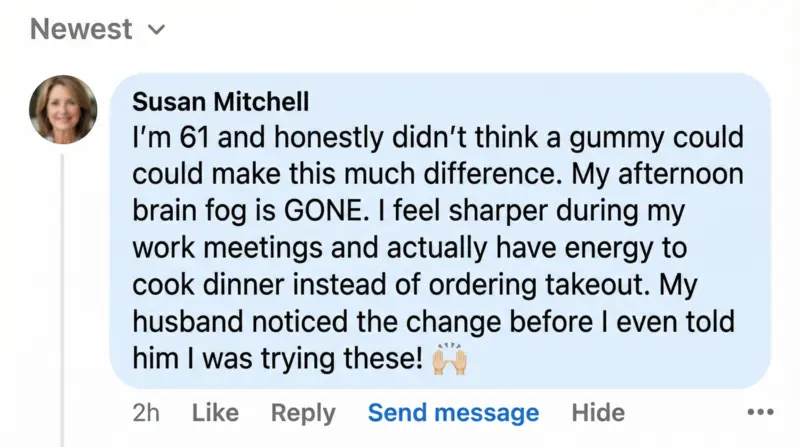 Susan Mitchell Facebook comment: I'm 61 and my afternoon brain fog is GONE